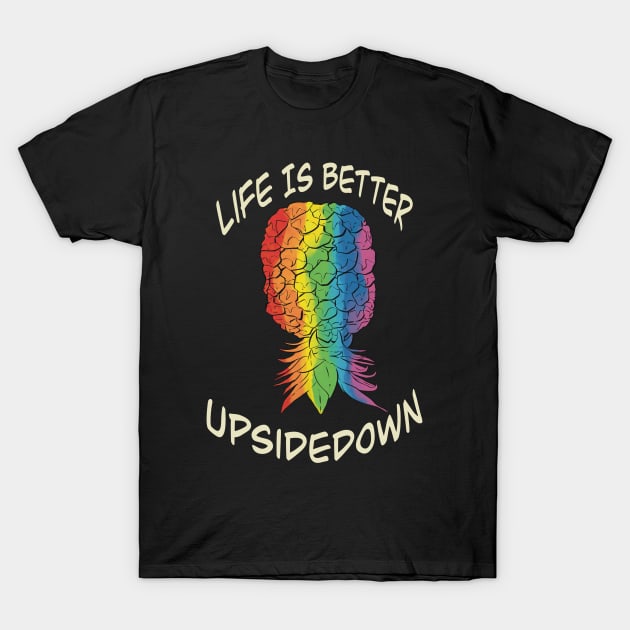 LQBTQ+ Pride Pineapple - life is better upside down T-Shirt by JP